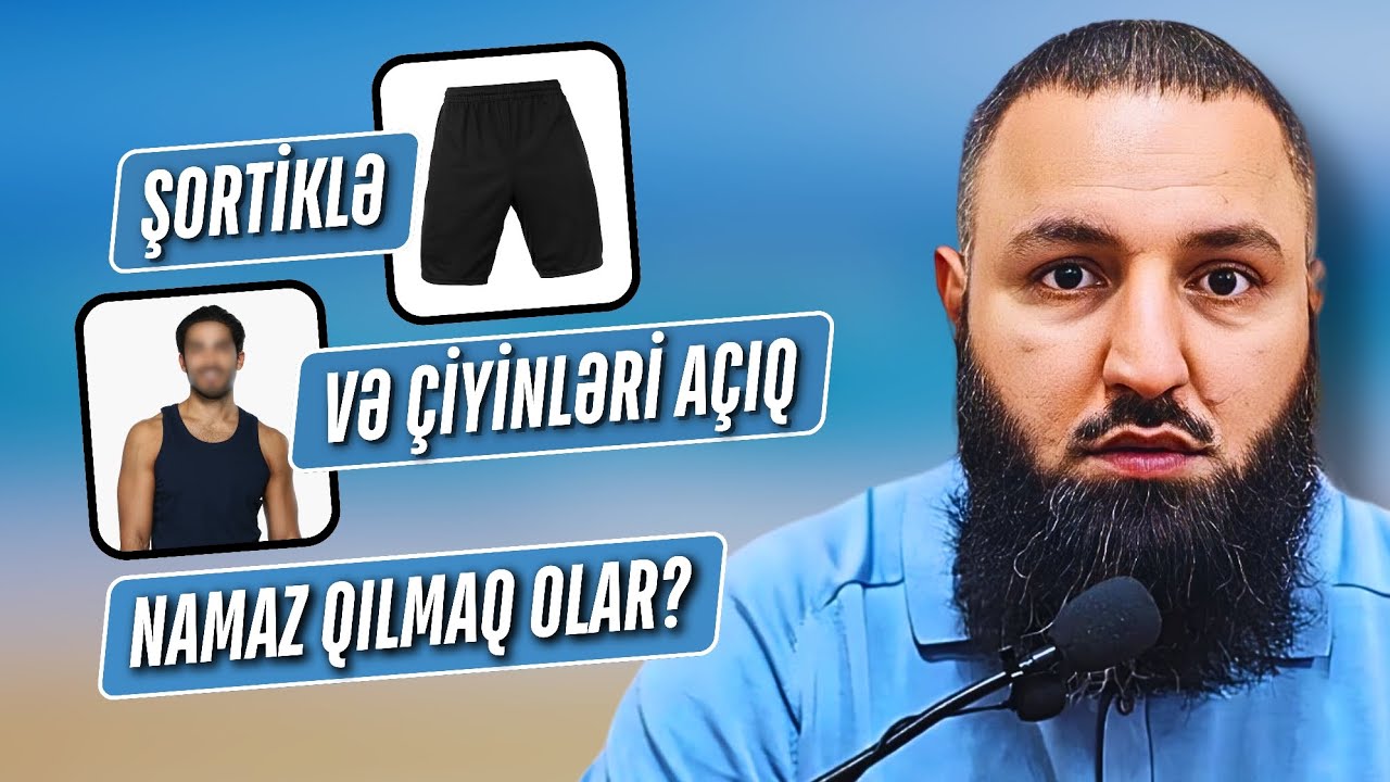 🌿 Şortiklə və çiyinləri açıq namaz qılmaq olar? 👉 Rəşad Hümbətov