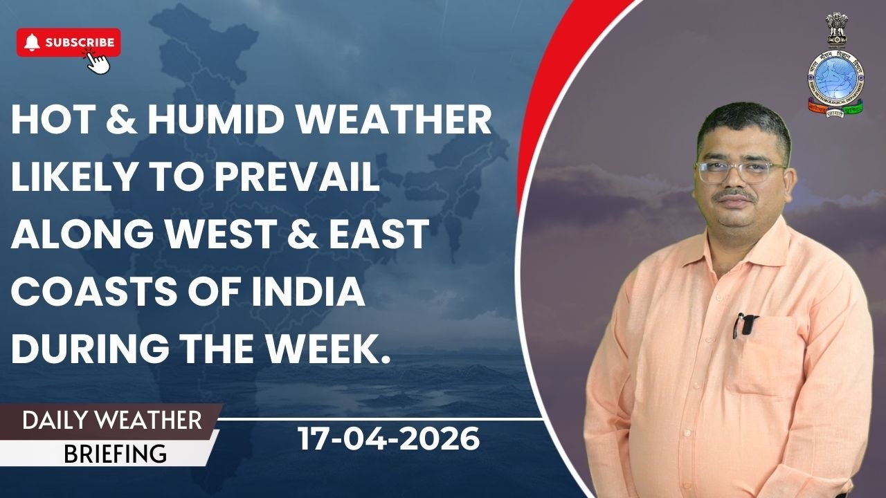 Hot & humid weather likely to prevail along west & east coasts of India during the week.