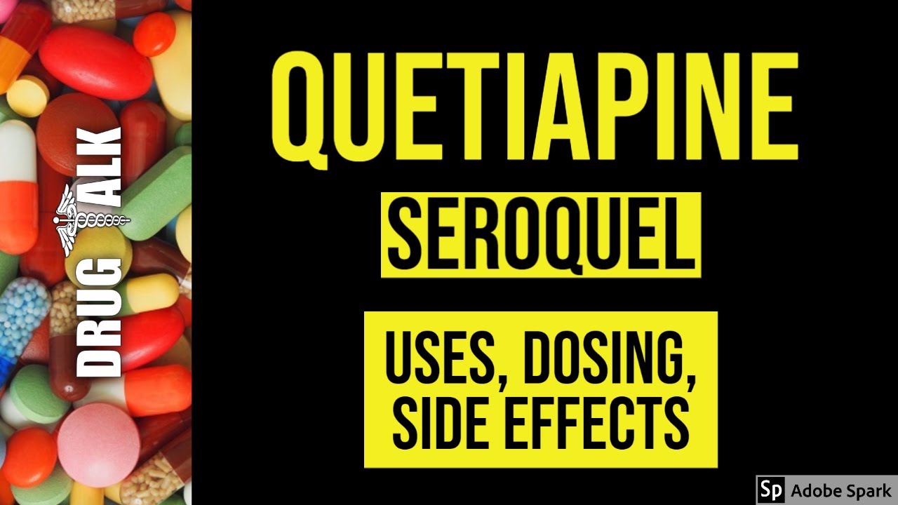 Quetiapine (Seroquel) - Uses, Dosing, Side Effects