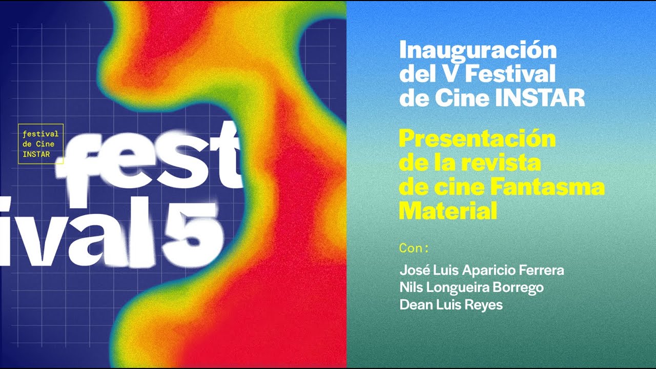 Inauguración del V Festival de Cine INSTAR / Presentación de la revista de cine Fantasma Material