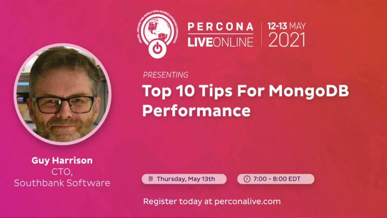 Guy Harrison - Southbank Software - Top 10 Tips For MongoDB Performance - Percona Live 2021