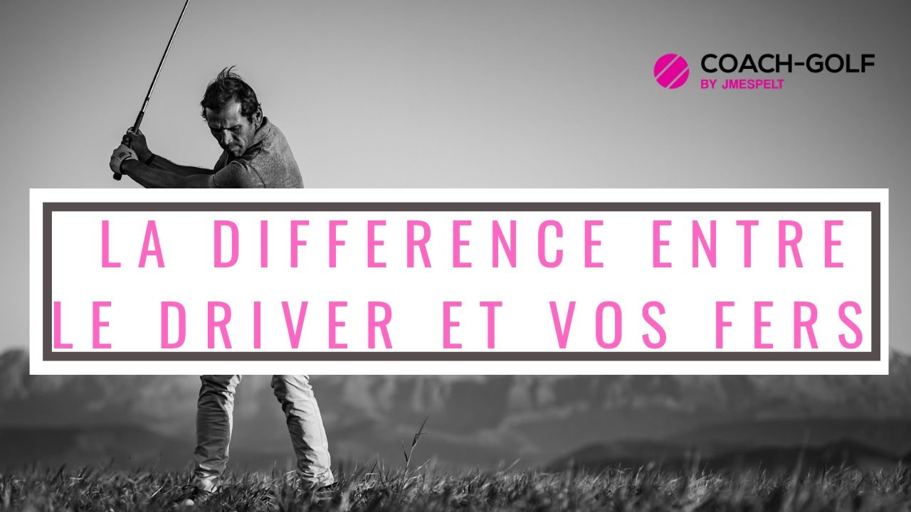Difference entre le driver et vos fers