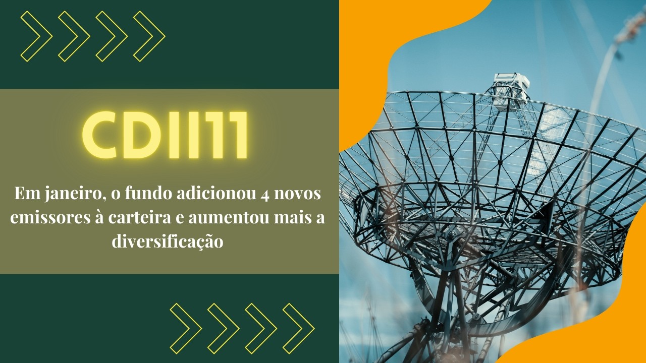 CDII11: Em janeiro, o fundo adicionou 4 novos emissores à carteira e aumentou mais a diversificação