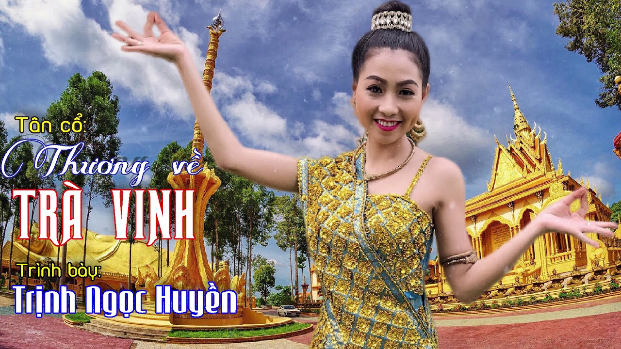 T&Acirc;N CỔ THƯƠNG VỀ TR&Agrave; VINH |TRỊNH NGỌC HUYỀN