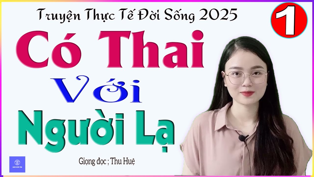 Đọc Truyện Đêm Khuya Cực Hay - CÓ THAI VỚI NGƯỜI LẠ - Tập 1 - Tâm sự thầm kín 2025 - MC Thu Huệ