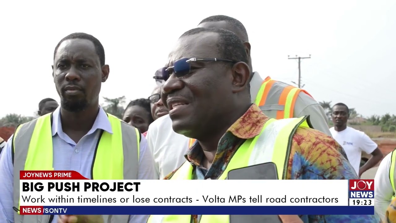 Big Push project: Work within timelines or lose contracts - Volta MPs tell road contactors. #JoyNews