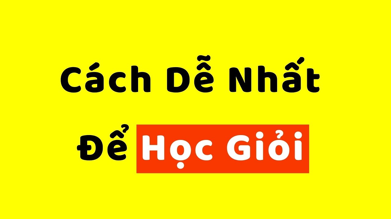 Cách Dễ Nhất Để Học Giỏi (Dù cho bận rộn)