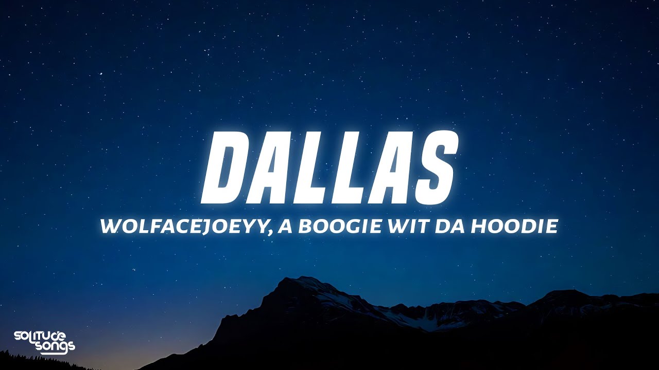 wolfacejoeyy, A Boogie Wit da Hoodie - Dallas (Lyrics)
