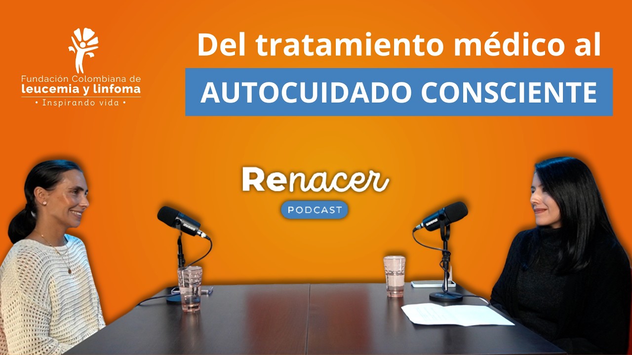 Del tratamiento médico al autocuidado consciente - RENACER PODCAST EPISODIO 3