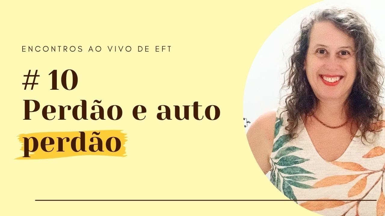 Encontro de EFT #10 – Perdão e auto perdão