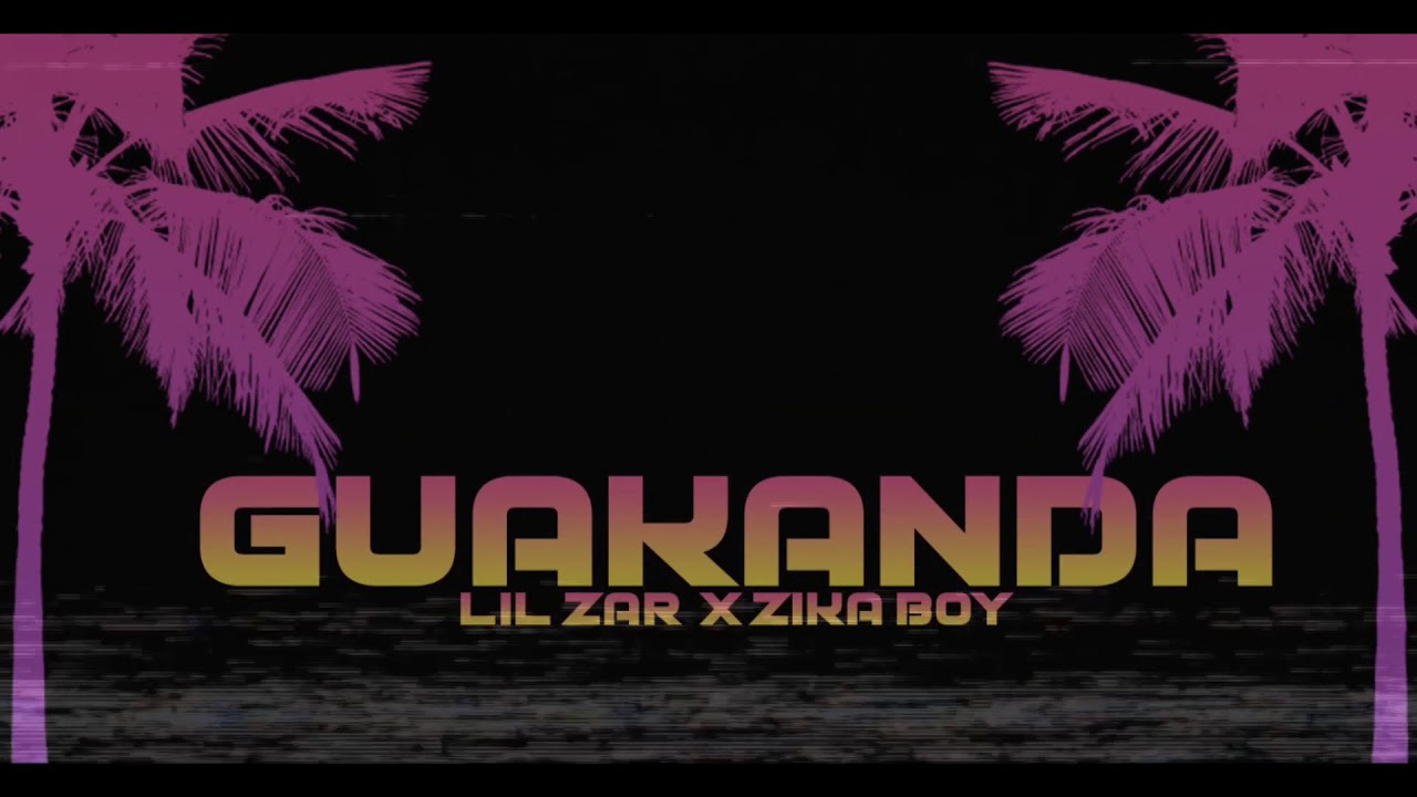 Lil Zar x Zika Boy - Guakanda (Audio Oificial)