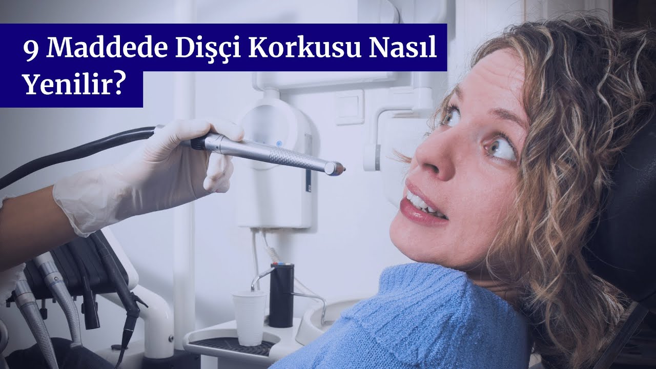 9 Maddede Dişçi Korkusu Nasıl Yenilir