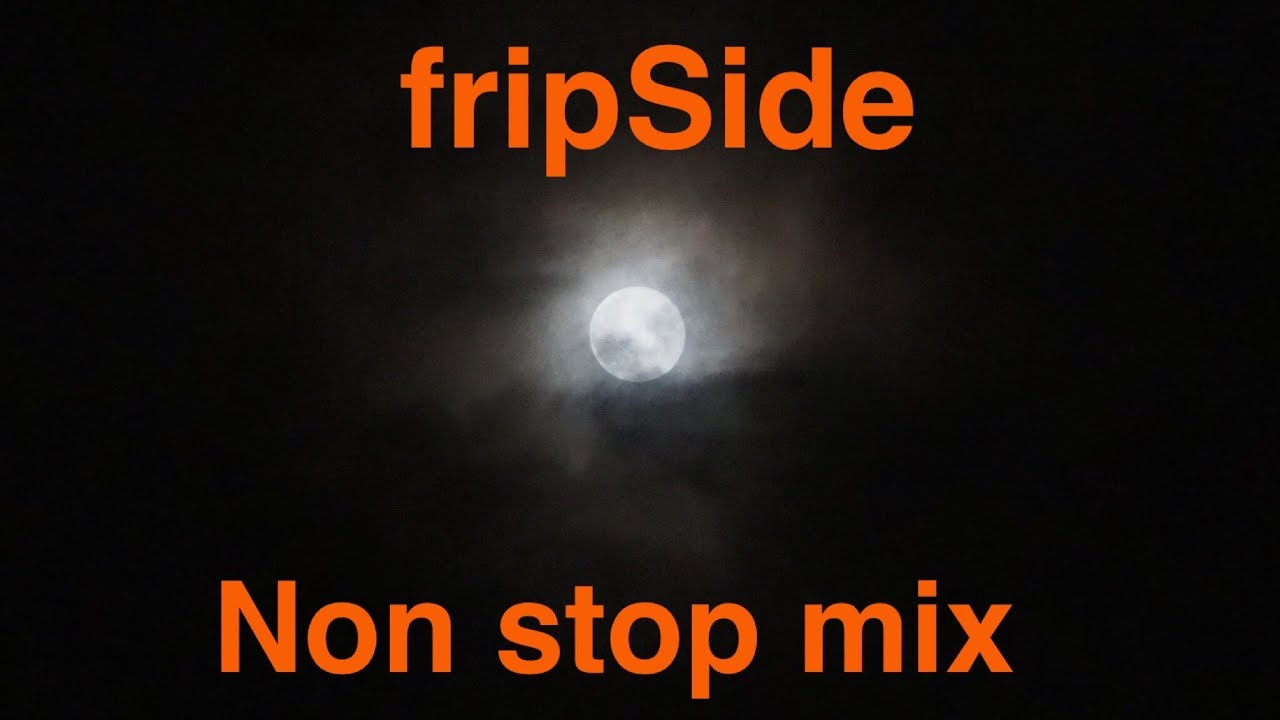 【作業用BGM】fripSide Non stop mix