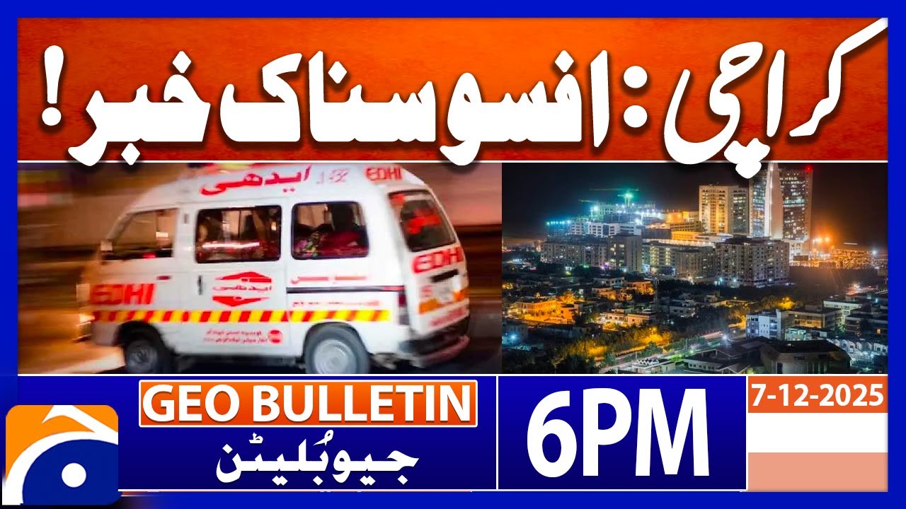 Karachi : Sad News | Geo News 6 PM Geo Bulletin 7 Dec 2025