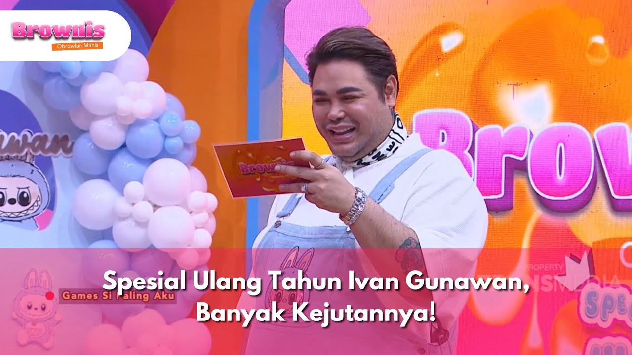 Spesial Ulang Tahun Ivan Gunawan, Banyak Kejutannya! - BROWNIS (13/1/25) P1