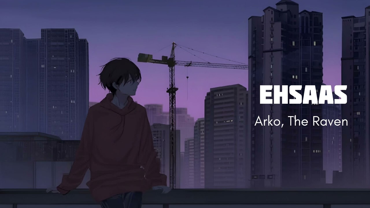 Arko, The Raven - Ehsaas (Official Music)