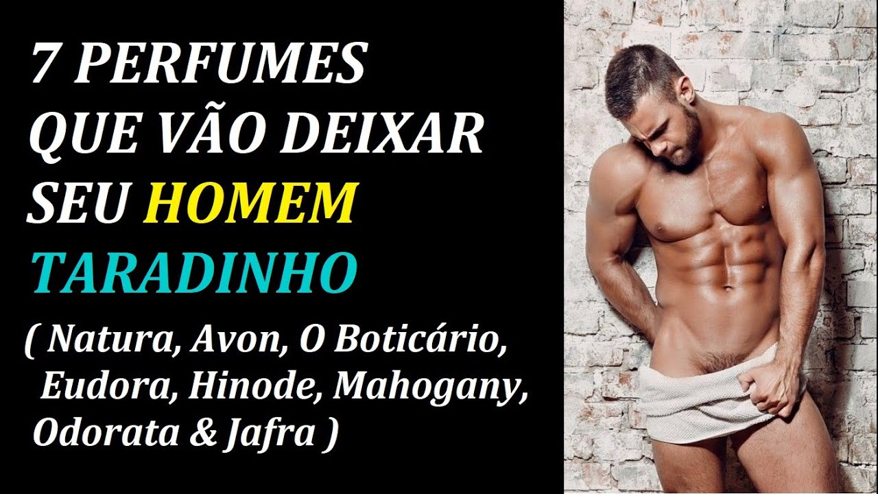 7 PERFUMES QUE ARRANCAM CUECAS ( O BOTICÀRIO, NATURA, JAFRA, AVON E ETC.. )
