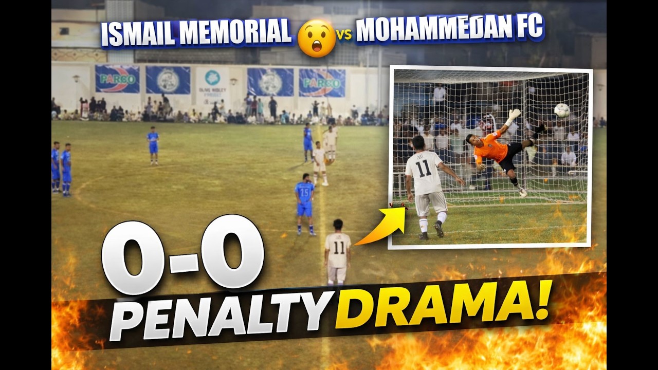 DRAMATIC PENALTY SHOOTOUT! 😱 Ismail Memorial vs Mohammedan FC | Ismail Memorial Wins After 0-0 Draw