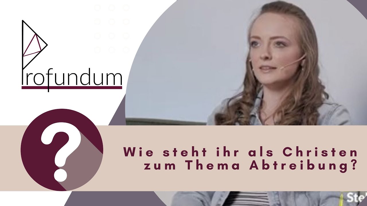 Wie steht ihr als Christen zum Thema Abtreibung?