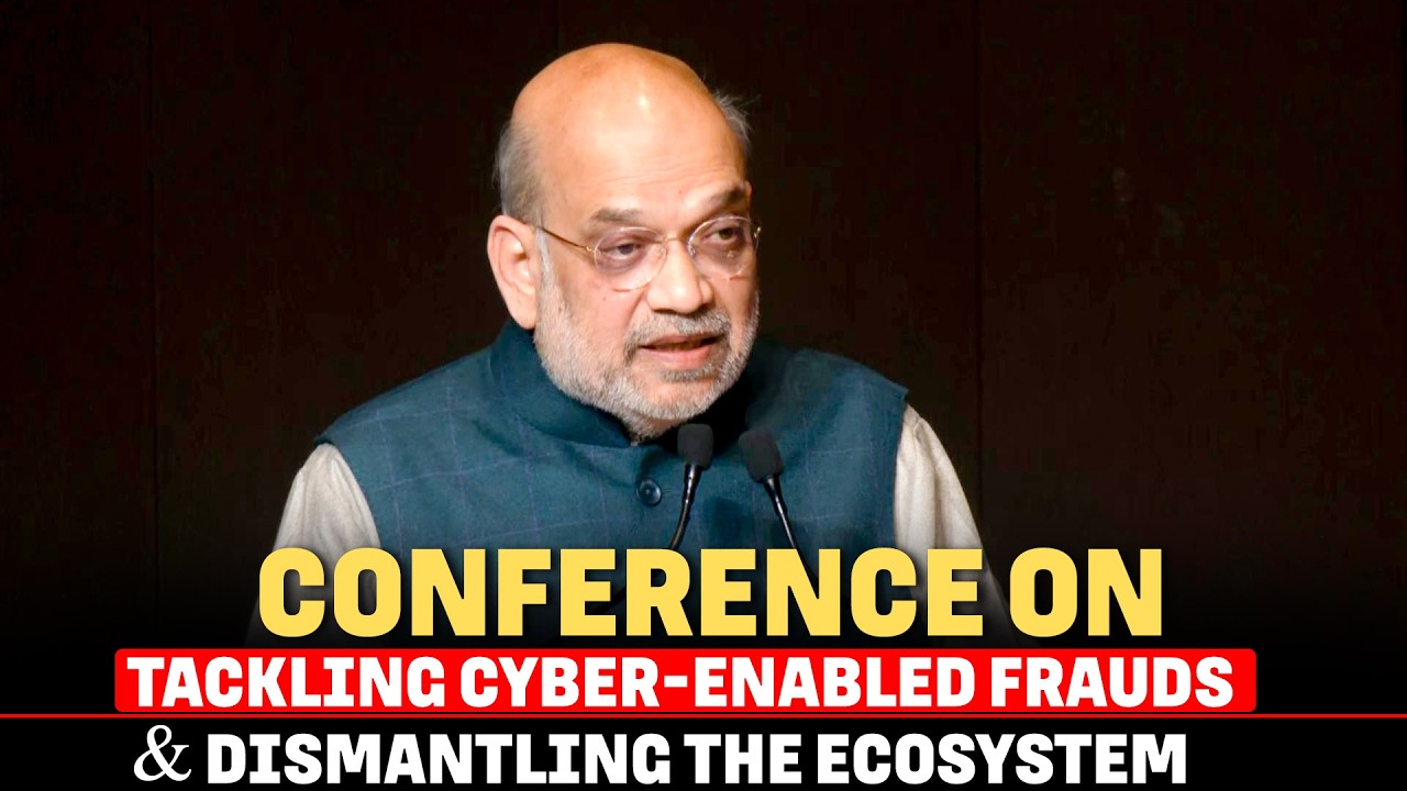 Amit Shah LIVE: National Conference on “Tackling Cyber-Enabled Frauds & Dismantling the Ecosystem