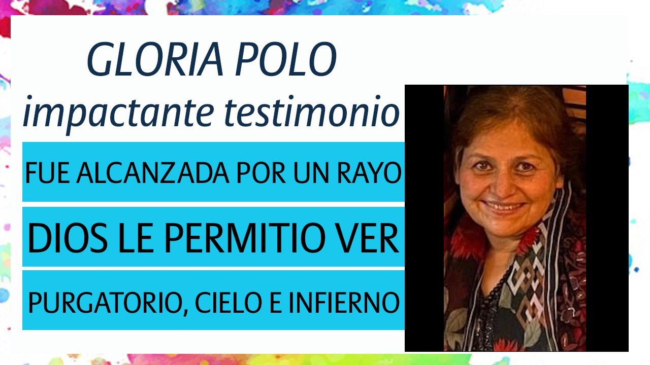 TESTIMONIO GLORIA POLO, FUE ALCANZADA POR UN RAYO Y DIOS LE PERMITIÓ VER CIELO, INFIERNO, PURGATORIO