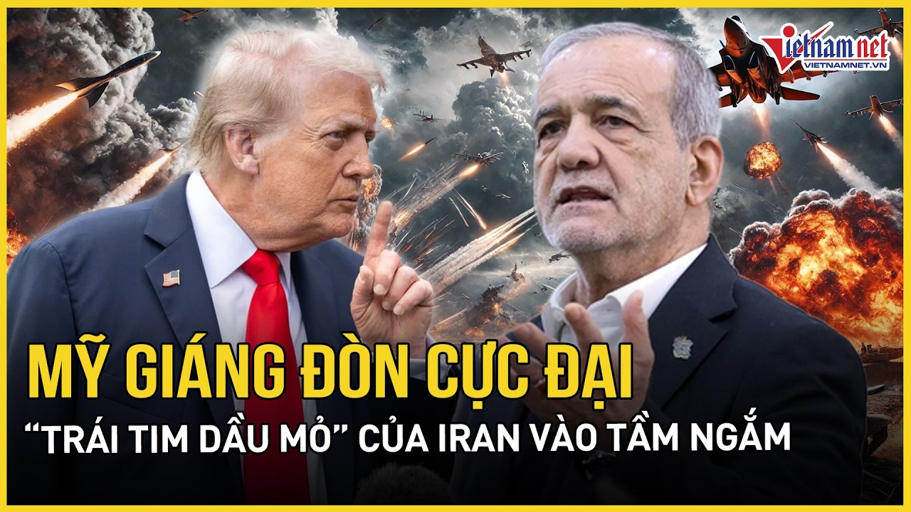 Mỹ nã đòn cực đại rung chuyển “trái tim dầu mỏ” của Iran, TT Trump tung tối hậu thư cuối cùng
