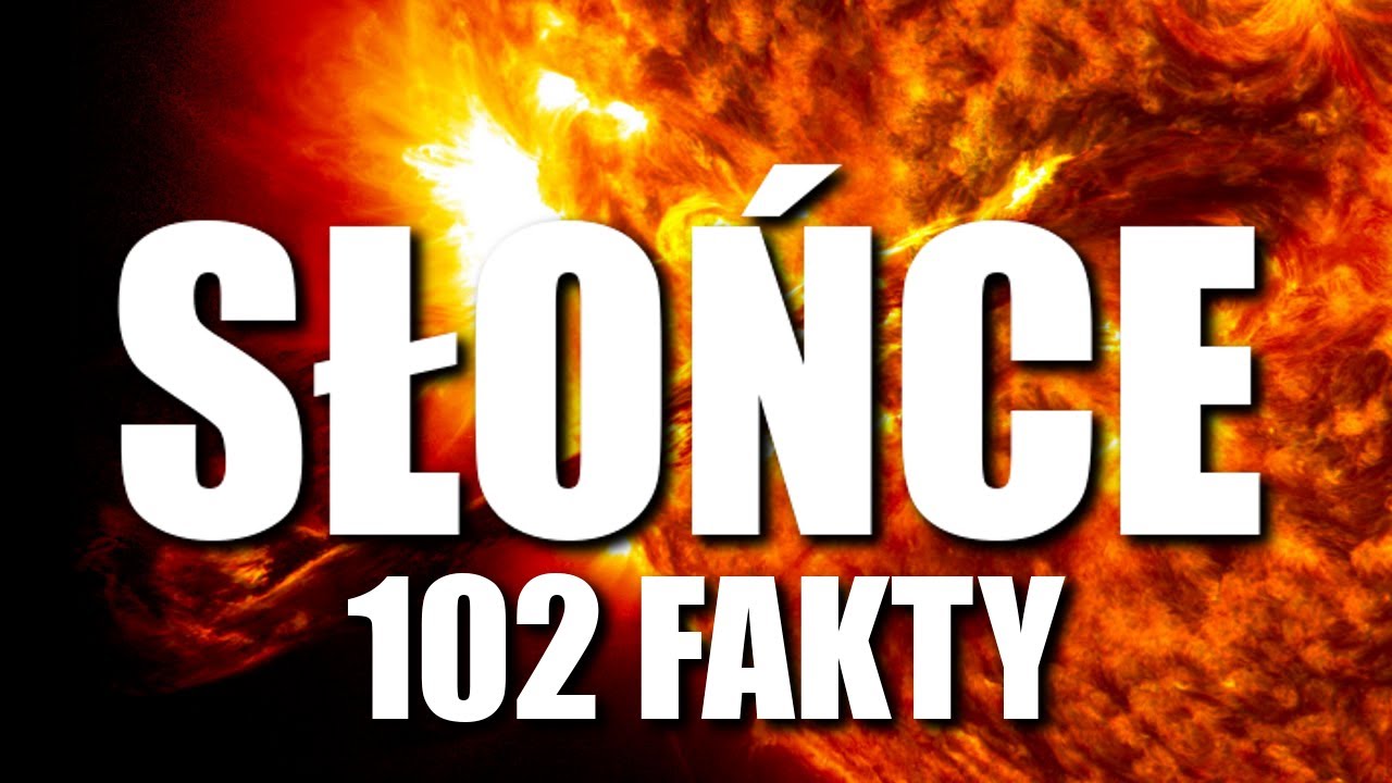 SŁOŃCE - 102 FAKTY