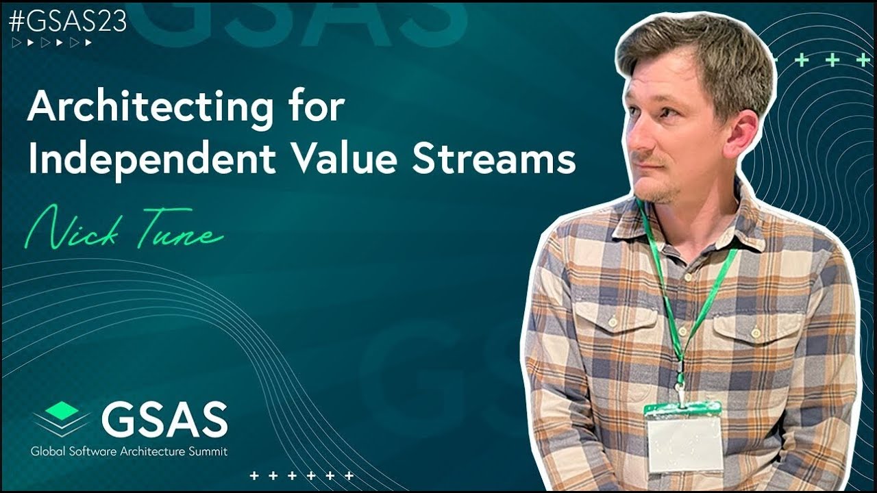 Architecting for Independent Value Streams   Nick Tune   #GSAS23