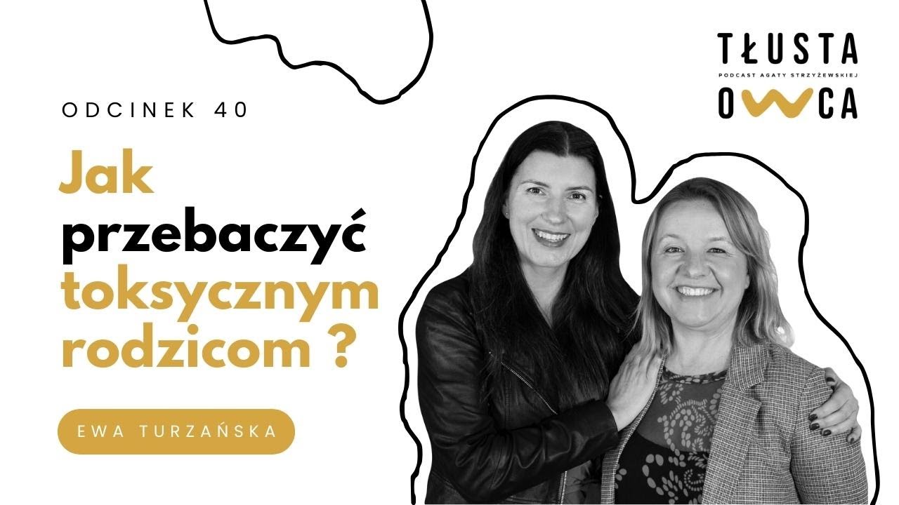 Jak przebaczyć toksycznym rodzicom? Rozmawiam z Ewą Turzańską [TŁUSTA OWCA PODCAST #41]