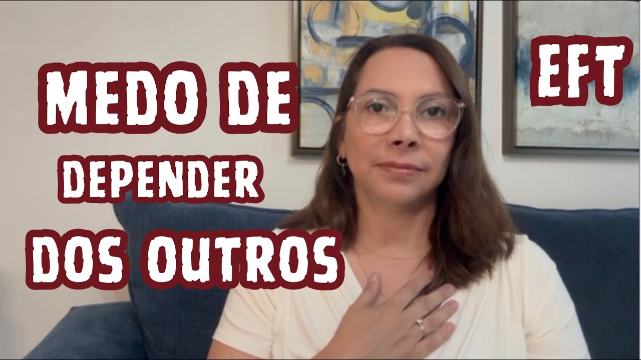 Você tem medo de depender dos outros? +Rodada de EFT