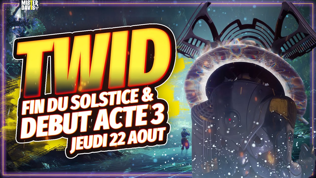 DESTINY 2 - TWID 22 AOUT - L'ACTE 3 ARRIVE AVEC DE NOUVEAU BONUS ARTEFACT ET DES NOUVELLES ARMES