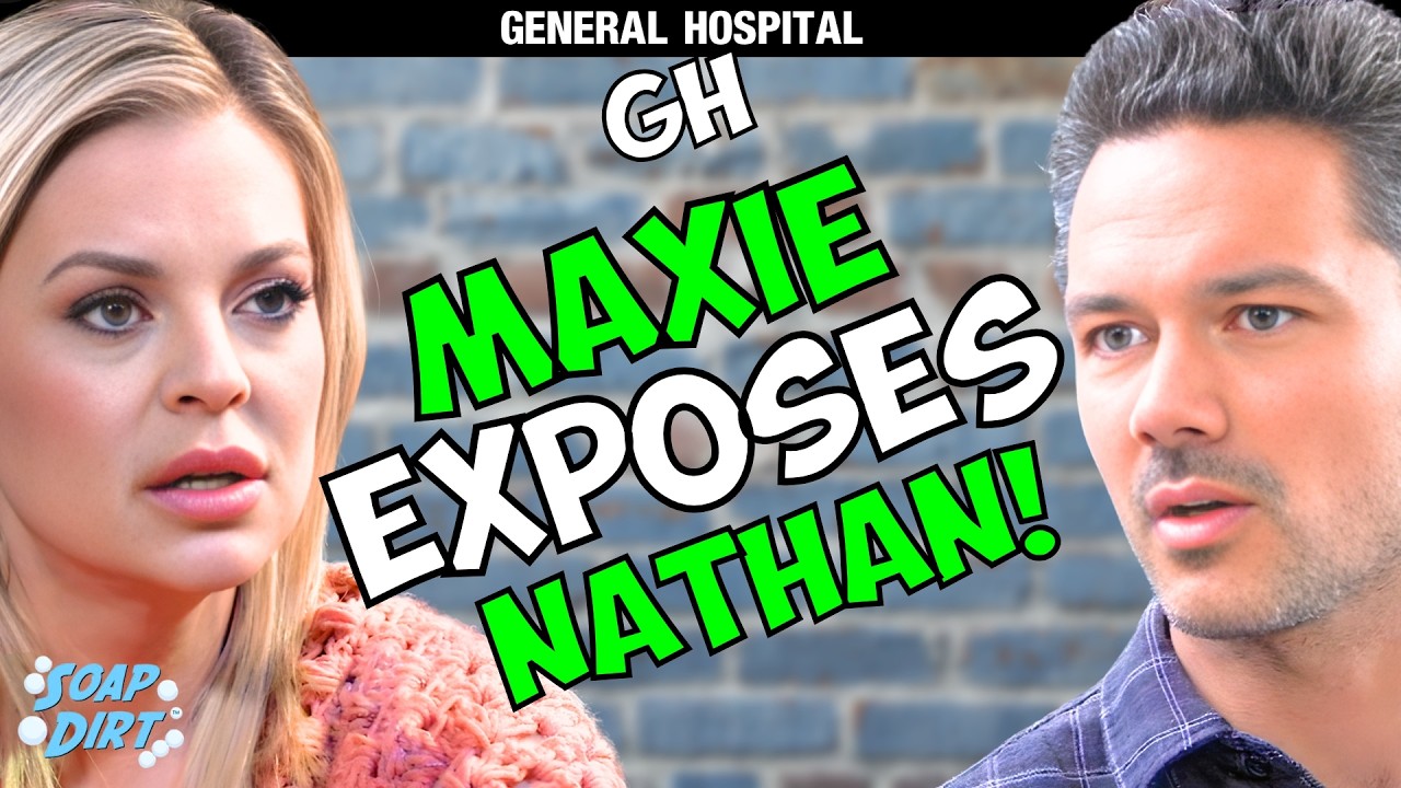 General Hospital: Maxie Wakes – Fake Nathan Exposed? | Soap Dirt
