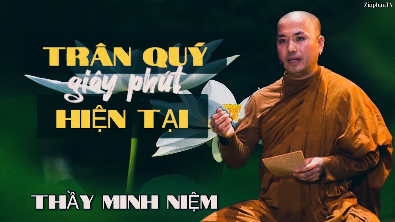 THẦY MINH NIỆM | TRÂN QUÝ phút giây HIỆN TẠI ( QUÁ HAY) #thayminhniem  #minhniem #zinphantv