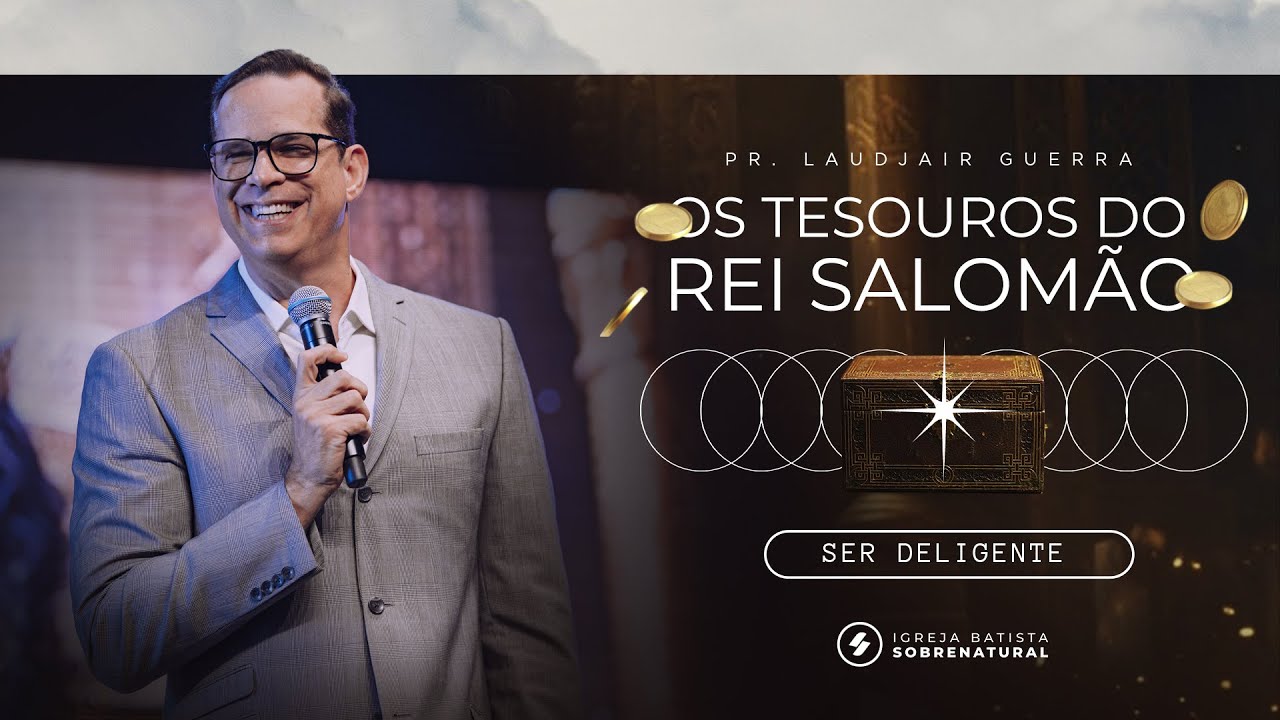 3º TESOURO DO REI SALOMÃO - SER DILIGENTE | Pr. Laudjair Guerra