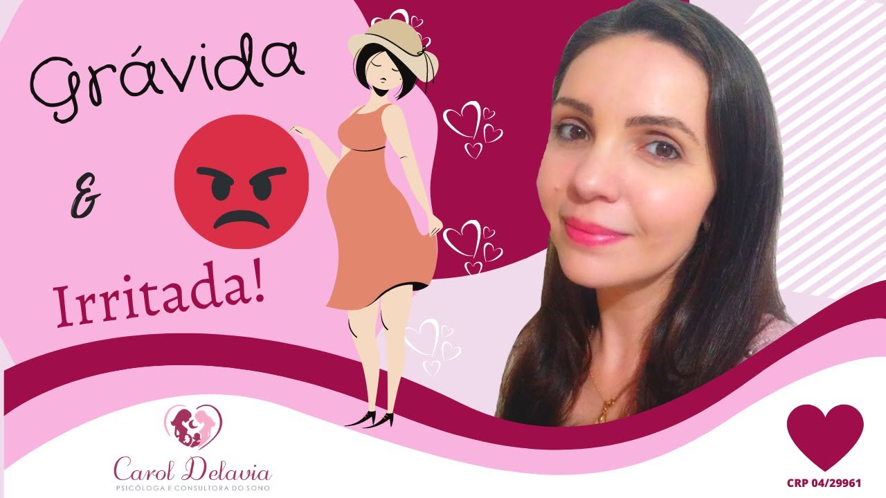 ESTOU GRÁVIDA E ME SINTO IRRITADA O TEMPO TODO - por Carol Delavia