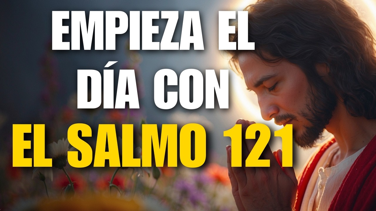 Oración Cristiana Poderosa | Salmo 121  – Mi Socorro Viene del Señor que Hizo el Cielo y la Tierra