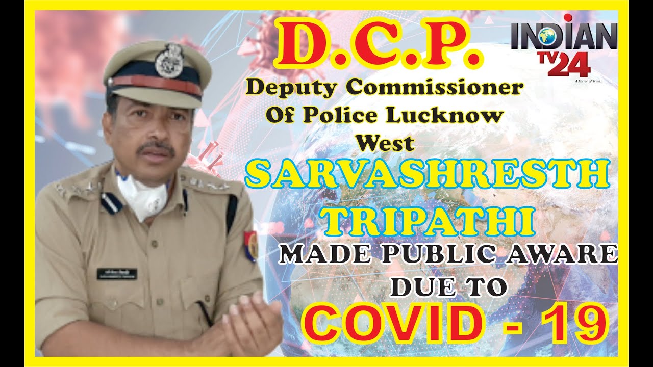 D.C.P. WEST (LUCKNOW ) said that follow social distancing and keep yourself safe. INDIAN TV24
