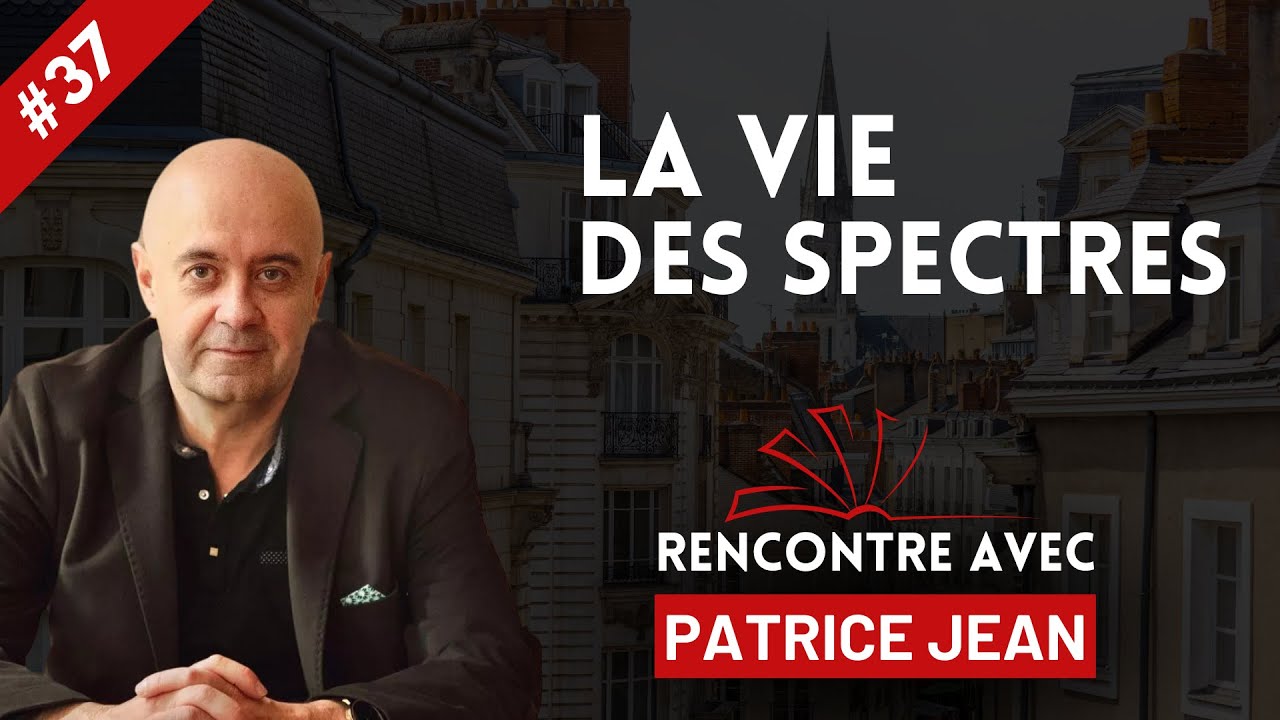 RENCONTRE AVEC #37 LA VIE DES SPECTRES avec Patrice Jean