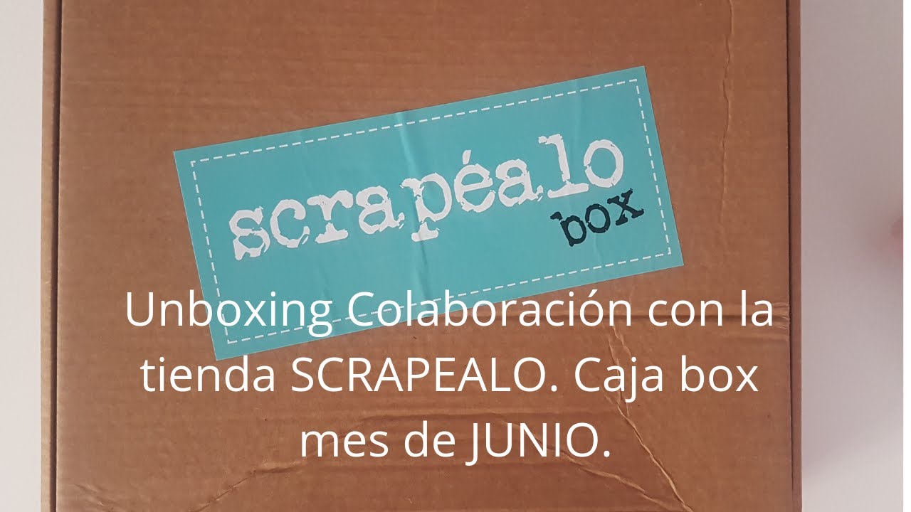 Unboxing en COLABORACIÓN con la tienda SCRAPEALO caja box de junio.