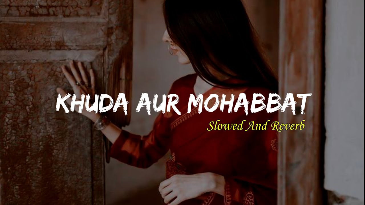 Khuda Aur Mohabbat | Rahat Fateh Ali Khan | Slowed and Reverb |