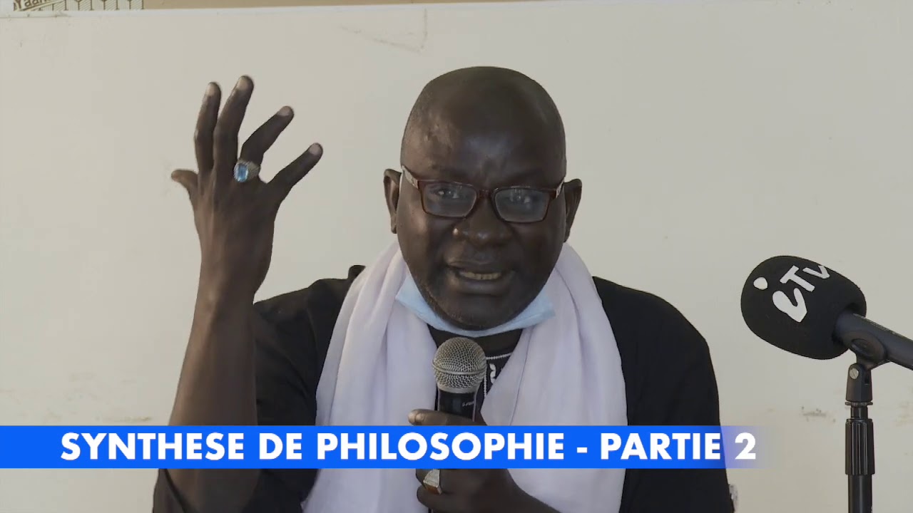 SYNTHESE DE PHILOSOPHIE AVEC LE PROFESSEUR SONGUE DIOUF PARTIE 2