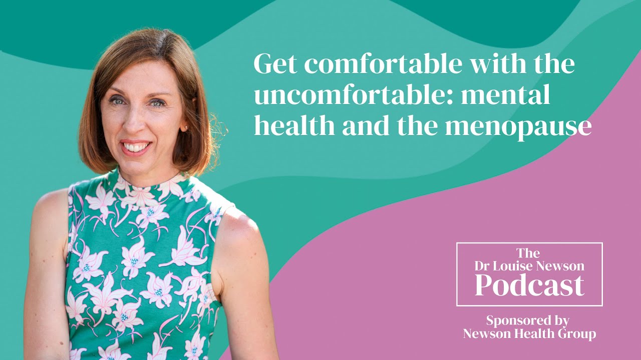 Get comfortable with the uncomfortable: mental health & the menopause | The Dr Louise Newson Podcast