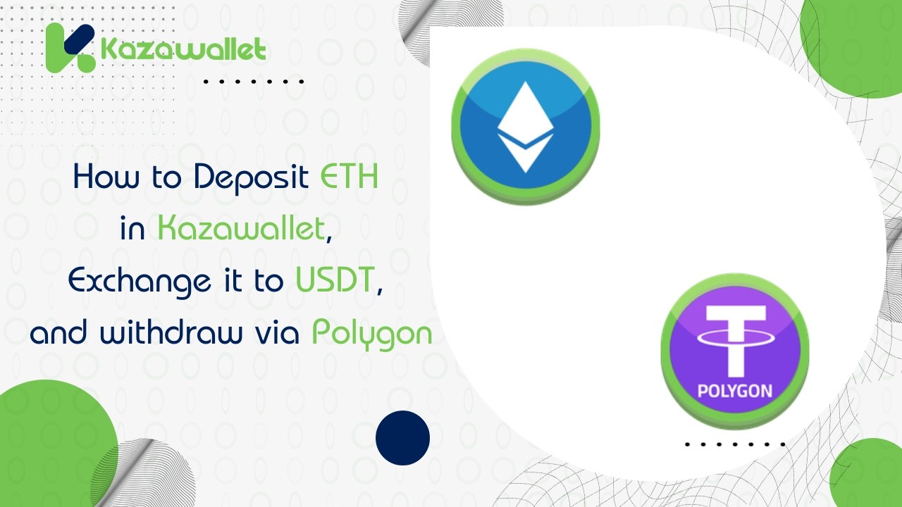 How to Deposit ETH in Kazawallet, Exchange it to USDT, and withdraw via Polygon