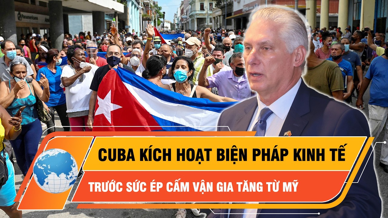 Cuba kích hoạt biện pháp kinh tế trước sức ép cấm vận gia tăng từ Mỹ | Thời Sự