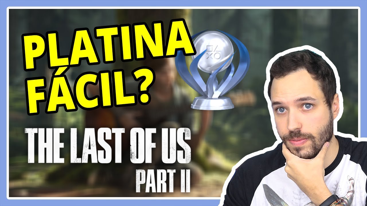 THE LAST OF US Parte II tem PLATINA FÁCIL? | DICAS / GUIA de como pegar os TROFÉUS de TLOU2
