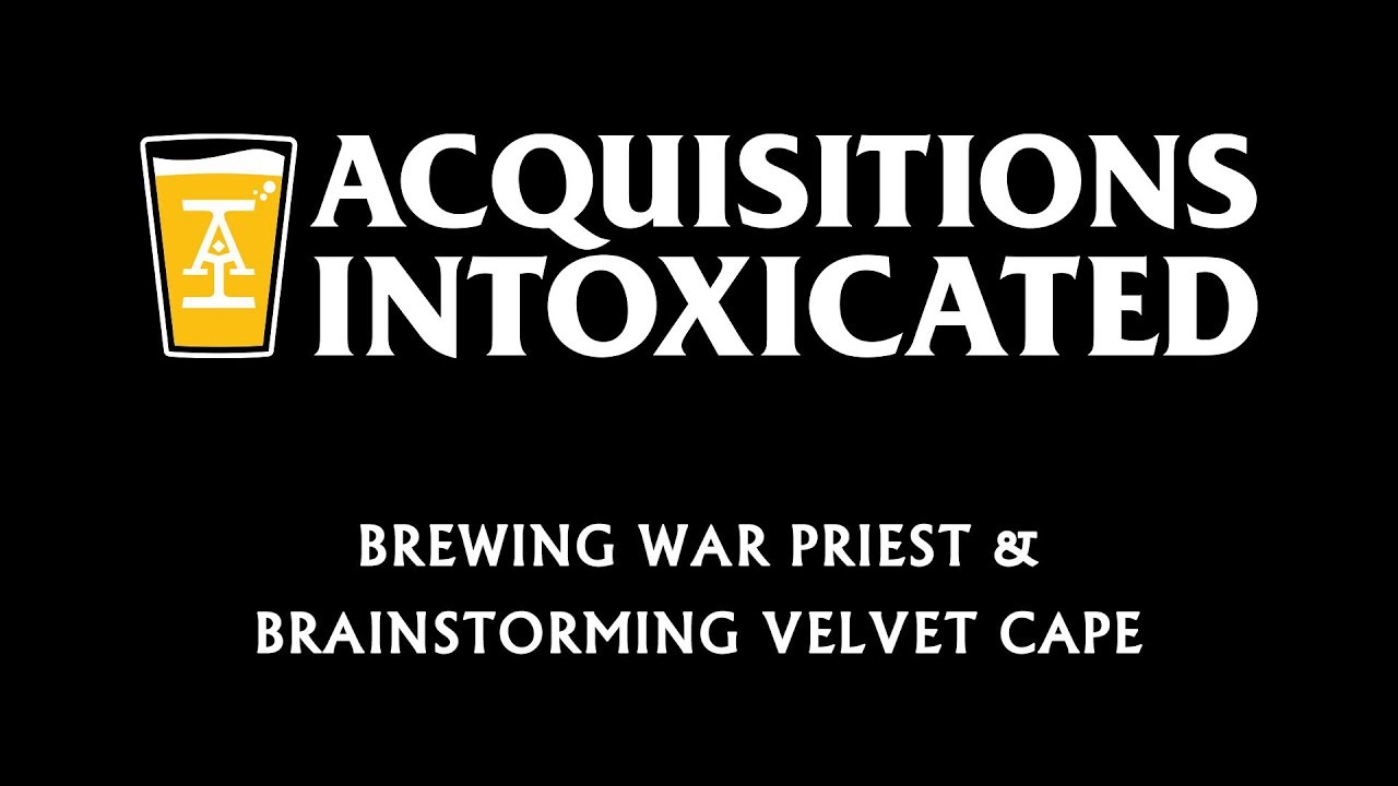 Brewing War Priest & Brainstorming Velvet Cape - Acquisitions Intoxicated - Ep 2