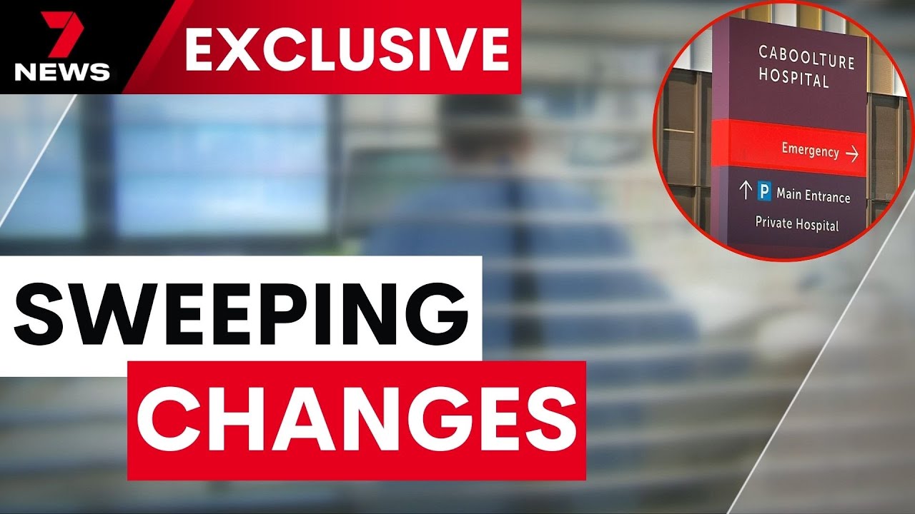 Sweeping changes for Caboolture Hospital following paediatric care investigation | 7NEWS