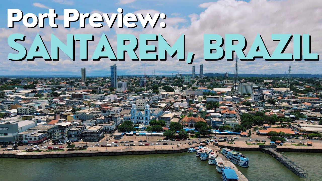 A Quick Introduction to the Santarem, Brazil Cruise Port