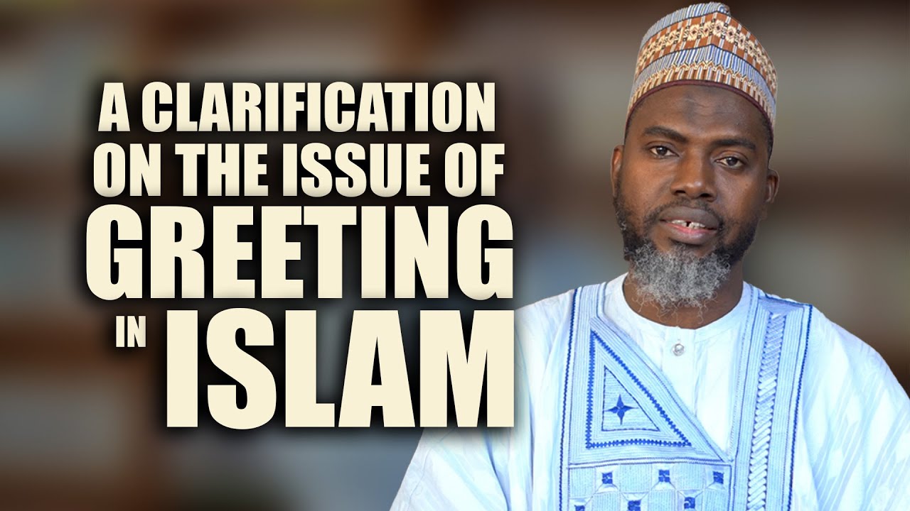 A CLARIFICATION ON THE ISSUE OF GREETING IN ISLAM | Sheikh Ridwan Jamiu