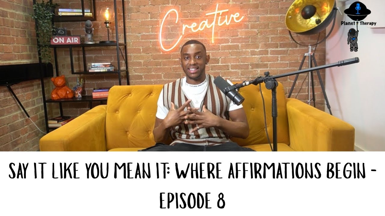 Say it Like You Mean it: Where Affirmations Begin - Episode 8